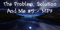 The Problem, Solution & Me #5 -  MP3 Download